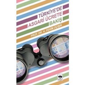 TÜRKIYEDE ASGARI ÜCRETE BAKIŞ - H. FEHIM ÜÇIŞIK