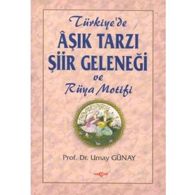 Türkiye'de Aşık Tarzı Şiir Geleneği ve Rüya Motifi - Prof. Dr. Umay Türkeş Günay