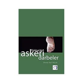 TÜRKİYE'DE ASKERI DARBELER - AHMET AKIF MÜCEK