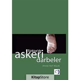 TÜRKİYE'DE ASKERI DARBELER - AHMET AKIF MÜCEK