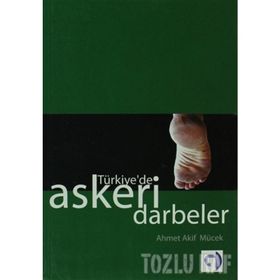TÜRKİYE'DE ASKERI DARBELER - AHMET AKIF MÜCEK