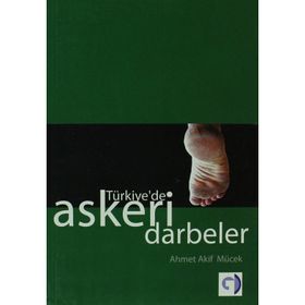 TÜRKİYE'DE ASKERI DARBELER - AHMET AKIF MÜCEK