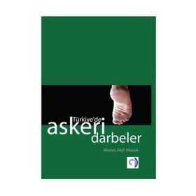 TÜRKİYE'DE ASKERI DARBELER - AHMET AKIF MÜCEK