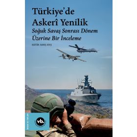 Türkiyede Askeri Yenilik Soğuk Savaş Sonrası Dönem Üzerine Bir İnceleme - Vakıfbank Kültür Yayınları