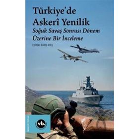 Türkiyede Askeri Yenilik Soğuk Savaş Sonrası Dönem Üzerine Bir İnceleme - Vakıfbank Kültür Yayınları