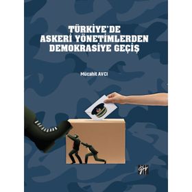 Türkiye'de Askeri Yönetimlerden Demokrasiye Geçiş Mücahit Avcı