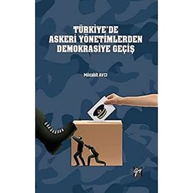 Türkiye'de Askeri Yönetimlerden Demokrasiye Geçiş Mücahit Avcı