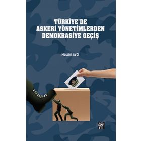 Türkiye'de Askeri Yönetimlerden Demokrasiye Geçiş Mücahit Avcı