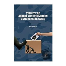 Türkiye'de Askeri Yönetimlerden Demokrasiye Geçiş Mücahit Avcı