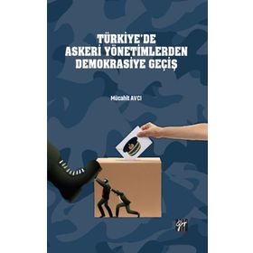 Türkiye'de Askeri Yönetimlerden Demokrasiye Geçiş Mücahit Avcı