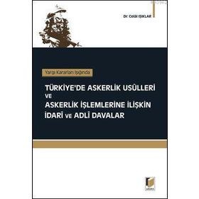 TÜRKİYE'DE ASKERLIK USÜLLERİ VE ASKERLIK İŞLEMLERİNE İLİŞKİN İDARİ VE ADLI DAVALAR - CELAL IŞIKLAR