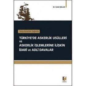 TÜRKİYE'DE ASKERLIK USÜLLERİ VE ASKERLIK İŞLEMLERİNE İLİŞKİN İDARİ VE ADLI DAVALAR - CELAL IŞIKLAR