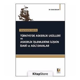 TÜRKİYE'DE ASKERLIK USÜLLERİ VE ASKERLIK İŞLEMLERİNE İLİŞKİN İDARİ VE ADLI DAVALAR - CELAL IŞIKLAR