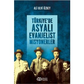 Türkiye'de Asyalı Evanjelist Misyonerler - Ali Ulvi Özbey