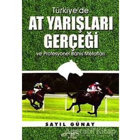 Türkiye’de At Yarışları Gerçeği ve Profesyonel Bahis Metotları - Sayıl Günay