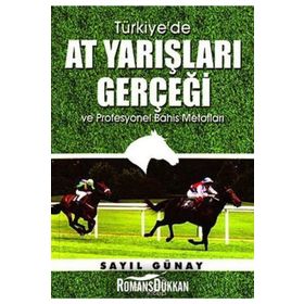 Türkiye’de At Yarışları Gerçeği ve Profesyonel Bahis Metotları - Sayıl Günay