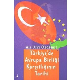 Türkiye’de Avrupa Birliği Karşıtlığının Tarihi - Ali Ulvi Özdemir
