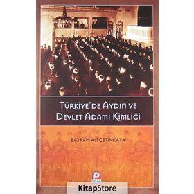 TÜRKIYEDE AYDIN VE DEVLET ADAMI KIMLIĞI - BAYRAM ALI ÇETINKAYA