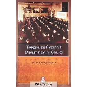 TÜRKIYEDE AYDIN VE DEVLET ADAMI KIMLIĞI - BAYRAM ALI ÇETINKAYA