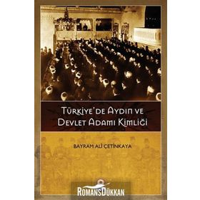 TÜRKIYEDE AYDIN VE DEVLET ADAMI KIMLIĞI - BAYRAM ALI ÇETINKAYA