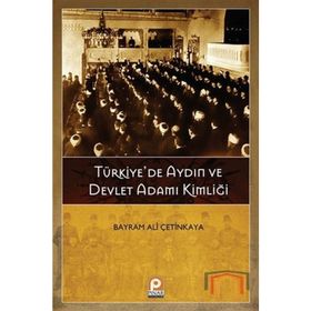 TÜRKIYEDE AYDIN VE DEVLET ADAMI KIMLIĞI - BAYRAM ALI ÇETINKAYA