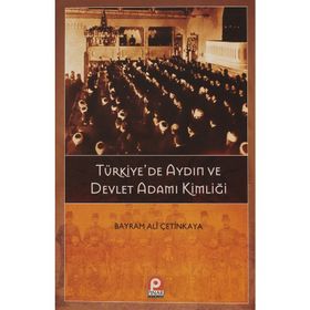 TÜRKIYEDE AYDIN VE DEVLET ADAMI KIMLIĞI - BAYRAM ALI ÇETINKAYA