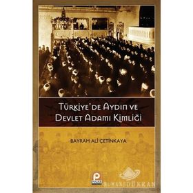 TÜRKIYEDE AYDIN VE DEVLET ADAMI KIMLIĞI - BAYRAM ALI ÇETINKAYA