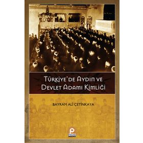 TÜRKIYEDE AYDIN VE DEVLET ADAMI KIMLIĞI - BAYRAM ALI ÇETINKAYA