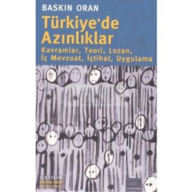 TÜRKİYE'DE AZINLIKLAR KAVRAMLAR, TEORI, LOZAN, İÇ MEVZUAT, İÇTIHAT, UYGULAMA - BASKIN ORAN