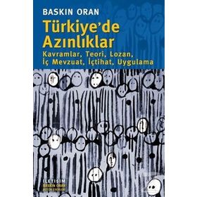 TÜRKİYE'DE AZINLIKLAR KAVRAMLAR, TEORI, LOZAN, İÇ MEVZUAT, İÇTIHAT, UYGULAMA - BASKIN ORAN