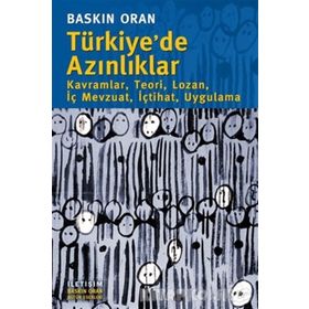 TÜRKİYE'DE AZINLIKLAR KAVRAMLAR, TEORI, LOZAN, İÇ MEVZUAT, İÇTIHAT, UYGULAMA - BASKIN ORAN