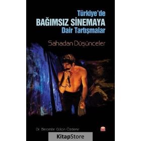 Türkiye'de Bağımsız Sinema'ya Dair Tartışmalar - Berceste Gülçin Özdemir