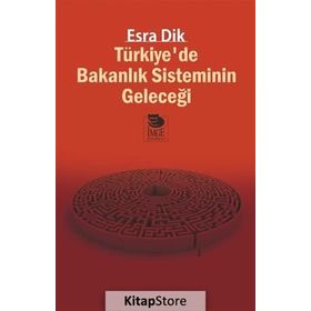 Türkiyede Bakanlık Sisteminin Geleceği - Esra Dik