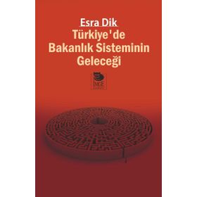 Türkiyede Bakanlık Sisteminin Geleceği - Esra Dik