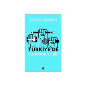 Türkiye'de Basın Özgürlüğü Gökhan Korkmaz