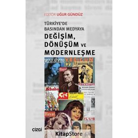 Türkiye'de Basından Medyaya Değişim, Dönüşüm ve Modernleşme - Uğur Gündüz