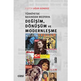 Türkiye'de Basından Medyaya Değişim, Dönüşüm ve Modernleşme - Uğur Gündüz