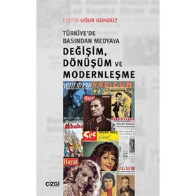 Türkiye'de Basından Medyaya Değişim, Dönüşüm ve Modernleşme - Uğur Gündüz