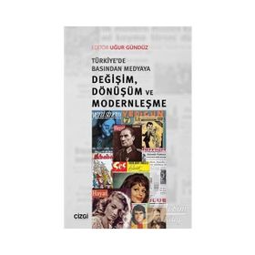 Türkiye'de Basından Medyaya Değişim, Dönüşüm ve Modernleşme - Uğur Gündüz