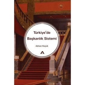 Türkiye'de Başkanlık Sistemi - Adnan Küçük