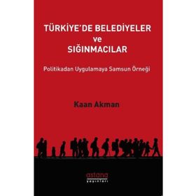 Türkiye'de Belediyeler ve Sığınmacılar - Kaan Akman