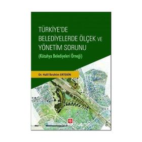 Türkiye`de Belediyelerde Ölçek ve Yönetim Sorunu Ekin Basım Yayın
