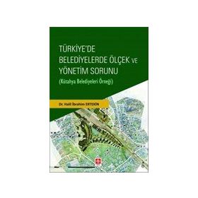 Türkiye`de Belediyelerde Ölçek ve Yönetim Sorunu Ekin Basım Yayın