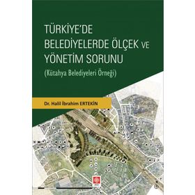 Türkiye`de Belediyelerde Ölçek ve Yönetim Sorunu Ekin Basım Yayın