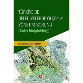 Türkiye`de Belediyelerde Ölçek ve Yönetim Sorunu Ekin Basım Yayın