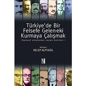 TÜRKİYEDE BIR FELSEFE GELENEK-EKI KURMAYA ÇALIŞMAK 1 - RECEP ALPYAĞIL