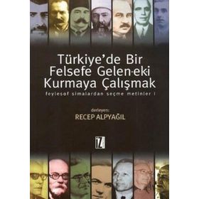 TÜRKİYEDE BIR FELSEFE GELENEK-EKI KURMAYA ÇALIŞMAK 1 - RECEP ALPYAĞIL