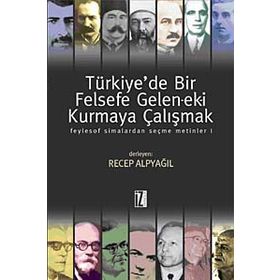 TÜRKİYEDE BIR FELSEFE GELENEK-EKI KURMAYA ÇALIŞMAK 1 - RECEP ALPYAĞIL