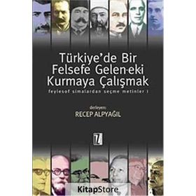 TÜRKİYEDE BIR FELSEFE GELENEK-EKI KURMAYA ÇALIŞMAK 1 - RECEP ALPYAĞIL