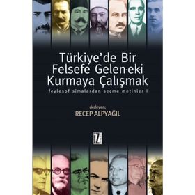 TÜRKİYEDE BIR FELSEFE GELENEK-EKI KURMAYA ÇALIŞMAK 1 - RECEP ALPYAĞIL